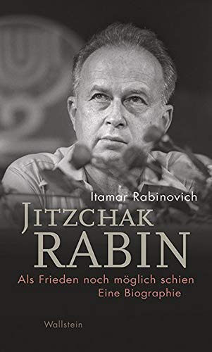 Jitzchak Rabin: Als Frieden noch möglich schien. Eine Biographie (Israel-Studien. Kultur – Geschichte – Politik)
