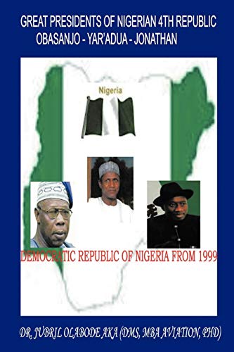 Great Presidents of Nigerian 4th Republic: Democratic Nigeria From 1999