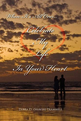 When It's All Over.Celebrate My Life In Your Heart.: When It's All Over.In Your Heart.