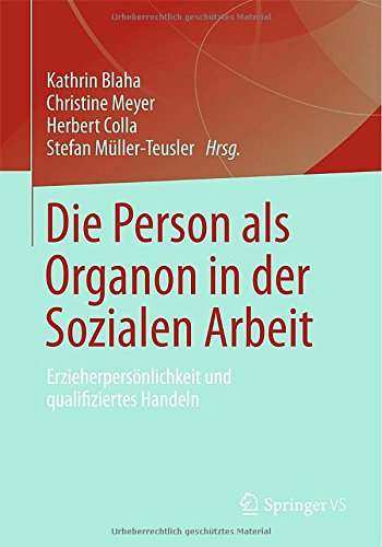 Die Person als Organon in der Sozialen Arbeit: Erzieherpersönlichkeit und Qualifiziertes Handeln (German Edition)