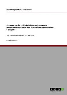 Kontrastive fachdidaktische Analyse zweier Unterrichtswerke für den Schriftspracherwerb im 1. Schuljahr: ABC-Lernlandschaft und DUDEN-Fibel
