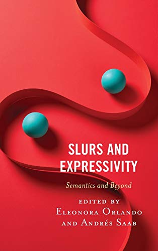 Slurs and Expressivity: Semantics and Beyond (Philosophy of Language: Connections and Perspectives)