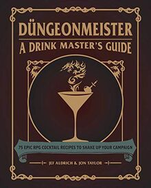 Düngeonmeister: 75 Epic RPG Cocktail Recipes to Shake Up Your Campaign (The Ultimate RPG Guide Series)