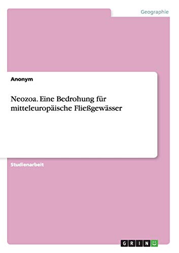Neozoa. Eine Bedrohung für mitteleuropäische Fließgewässer