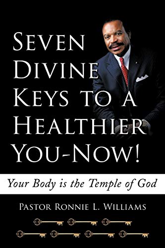 Seven Divine Keys to a Healthier You-Now!: Your Body is the Temple of God