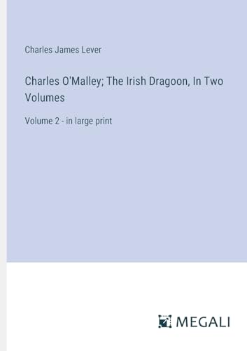 Charles O'Malley; The Irish Dragoon, In Two Volumes: Volume 2 - in large print