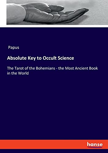 Absolute Key to Occult Science: The Tarot of the Bohemians - the Most Ancient Book in the World