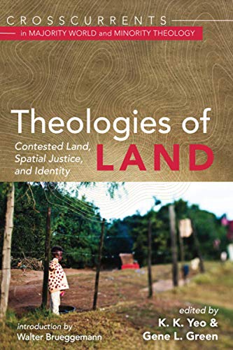 Theologies of Land: Contested Land, Spatial Justice, and Identity (Crosscurrents in Majority World and Minority Theology)