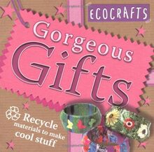 Gorgeous Gifts: Use Recycled Materials to Make Cool Crafts (Ecocrafts S.)