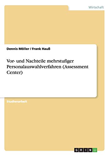 Vor- und Nachteile mehrstufiger Personalauswahlverfahren (Assessment Center)