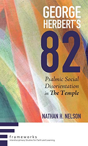 George Herbert's 82: Psalmic Social Disorientation in the Temple (Frameworks: Interdisciplinary Studies for Faith and Learning)