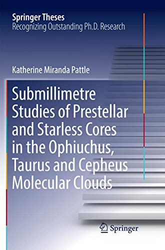 Submillimetre Studies of Prestellar and Starless Cores in the Ophiuchus, Taurus and Cepheus Molecular Clouds (Springer Theses)
