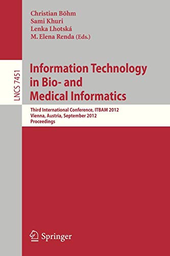 Information Technology in Bio- and Medical Informatics: Third International Conference, ITBAM 2012, Vienna, Austria, September 4-5, 2012, Proceedings (Lecture Notes in Computer Science, Band 7451)