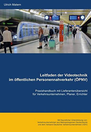 Leitfaden der Videotechnik im öffentlichen Personennahverkehr (ÖPNV): Praxishandbuch mit Lieferantenübersicht für Verkehrsunternehmen, Planer, Errichter