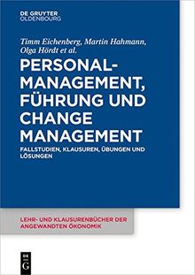 Personalmanagement, Führung und Change-Management: Fallstudien, Klausuren, Übungen und Lösungen (Lehr- und Klausurenbücher der angewandten Ökonomik, Band 7)