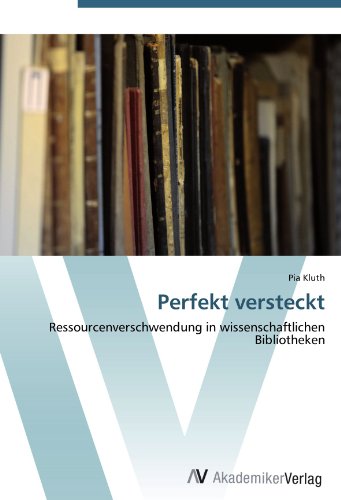 Perfekt versteckt: Ressourcenverschwendung in wissenschaftlichen Bibliotheken