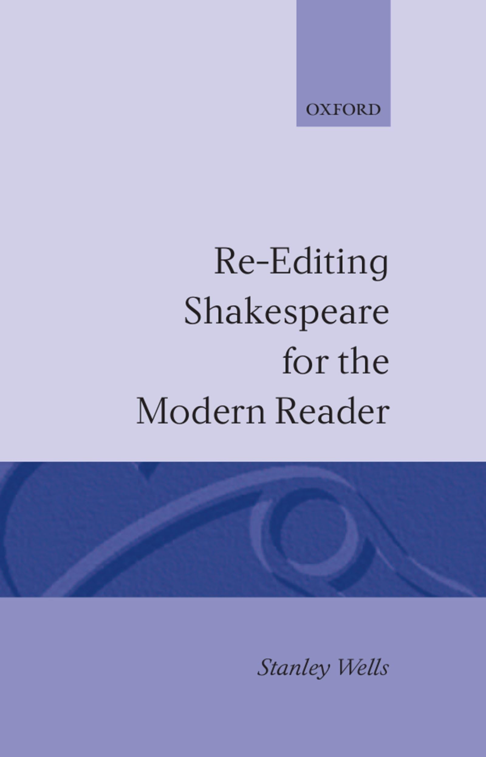 Re-Editing Shakespeare for the Modern Reader: Based on Lectures Given at the Folger Shakespeare Library, Washington, D.C. (Oxford Shakespeare Series)