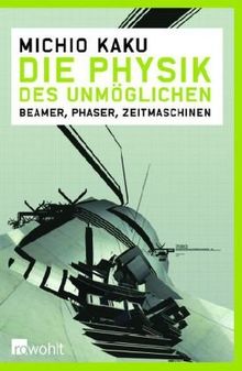 Die Physik des Unmöglichen: Beamer, Phaser, Zeitmaschinen