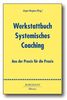 Werkstattbuch Systemisches Coaching: Aus der Praxis für die Praxis