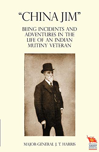 CHINA JIM: Being Incidents and Adventures in the Life of an Indian Mutiny Veteran