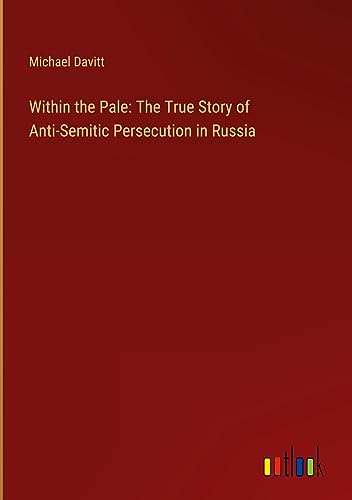 Within the Pale: The True Story of Anti-Semitic Persecution in Russia