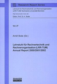 Lehrstuhl für Rechnertechnik und Rechnerorganisation (LRR-TUM): Annual Report 2000/2001/2002 (Research Report Series Lehrstuhl für Rechnertechnik und ... Technische Universität München)