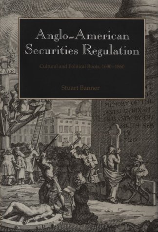 Anglo-American Securities Regulation: Cultural and Political Roots, 1690–1860
