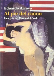 Al pie del cañón : una guía del Museo del Prado (Elba)