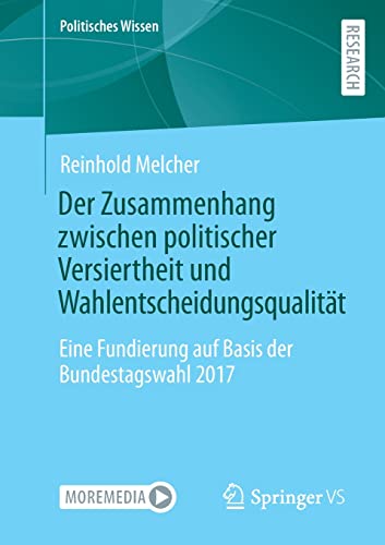 Der Zusammenhang zwischen politischer Versiertheit und Wahlentscheidungsqualität: Eine Fundierung auf Basis der Bundestagswahl 2017 (Politisches Wissen)