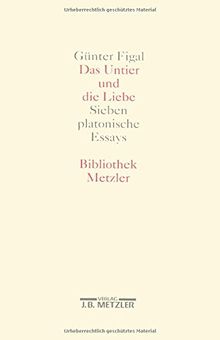 Das Untier und die Liebe. Sieben platonische Essays