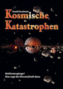 Kosmische Katastrophen: Weltuntergänge. Was sagt die Wissenschaft dazu