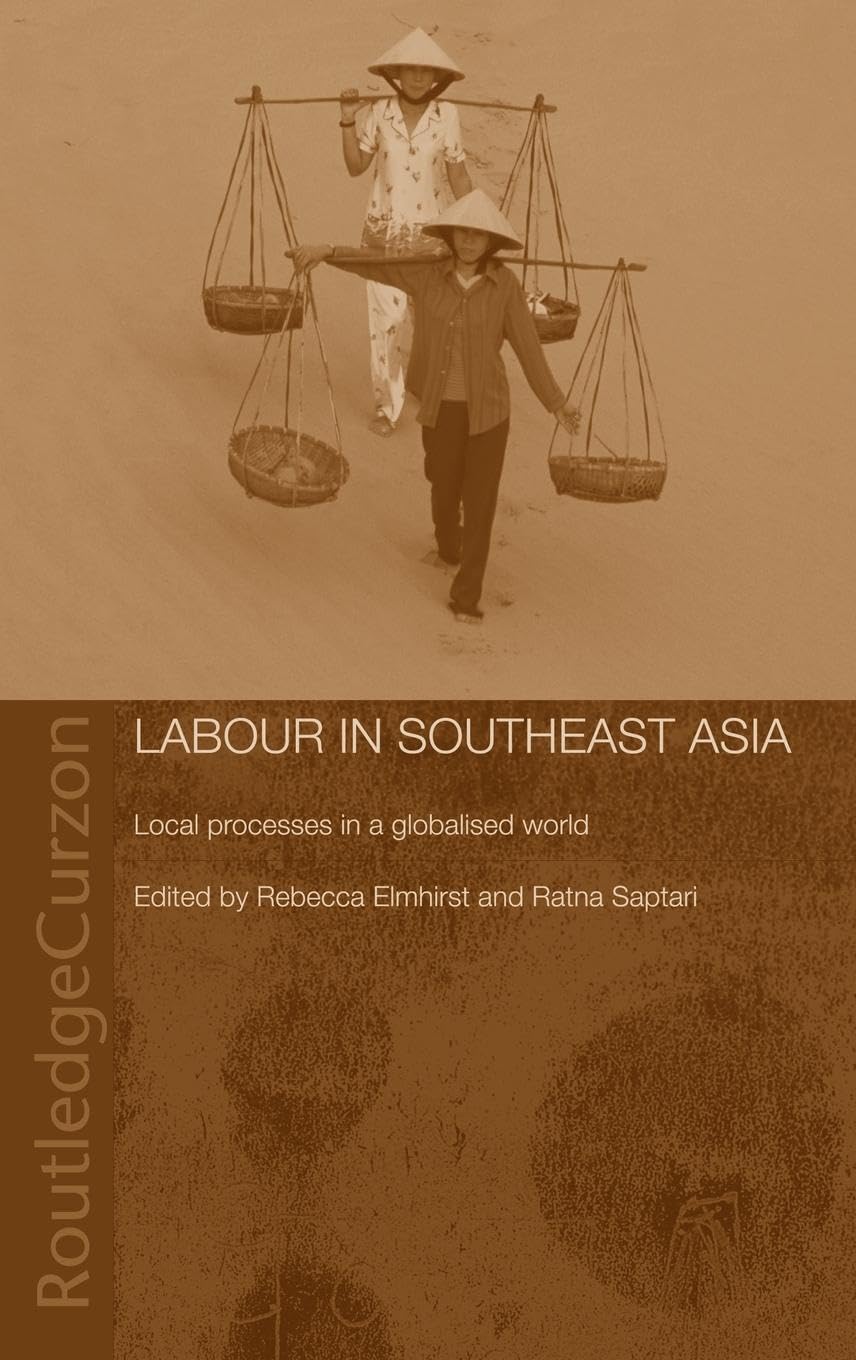 Labour in Southeast Asia: Local Processes in a Globalised World (Changing Labour Relations in Asia)
