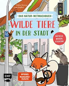 Wilde Tiere in der Stadt – Das Natur-Mitmachbuch: Rätseln, wissen, stickern!