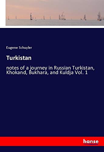 Turkistan: notes of a journey in Russian Turkistan, Khokand, Bukhara, and Kuldja Vol. 1