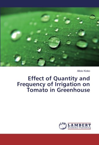 Effect of Quantity and Frequency of Irrigation on Tomato in Greenhouse