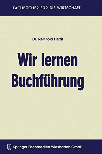 Wir lernen Buchführung: Ein Lehr- und Übungsbuch für den Schul-, Kurs- und Selbstunterricht (Fachbücher für die Wirtschaft)