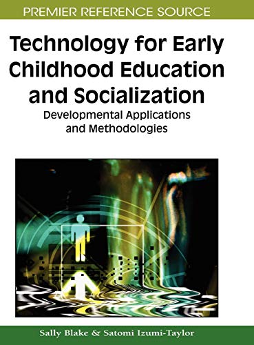 Technology for Early Childhood Education and Socialization: Developmental Applications and Methodologies (Premier Reference Source)