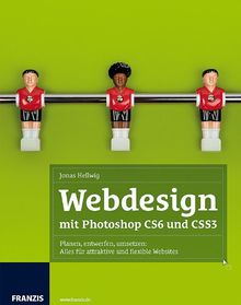 Webdesign mit Adobe Photoshop CS6 und CSS3 - Attraktive und flexible Websites planen, entwerfen und umsetzen