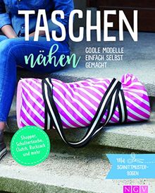 Taschen nähen - Coole Modelle einfach selbst gemacht. Mit Schnittmusterbogen: Shopper, Schultertasche, Clutch, Rucksack & mehr