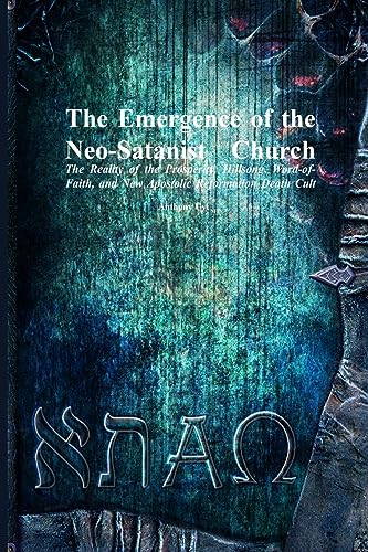 The Emergence of the Neo-Satanist Church: The Reality of the Prosperity, Hillsong, Word-of-Faith, and New Apostolic Reformation Death Cult