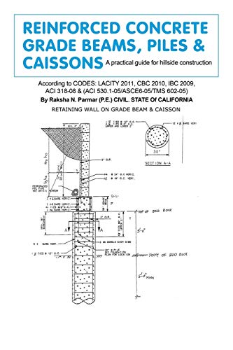 Reinforced Concrete, Grade Beams, Piles & Caissons: A Practical Guide for Hillside Construction