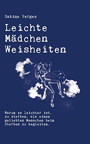 Leichte Mädchen Weisheiten: Warum es leichter ist, zu sterben, als einen geliebten Menschen beim Sterben zu begleiten.