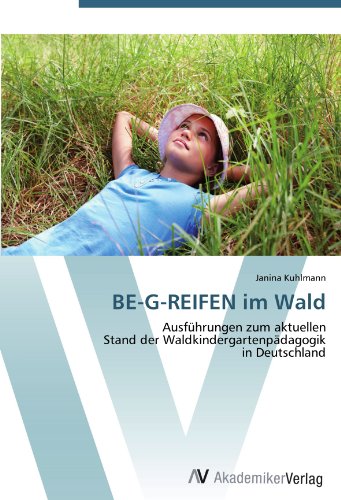 BE-G-REIFEN im Wald: Ausführungen zum aktuellen Stand der Waldkindergartenpädagogik in Deutschland