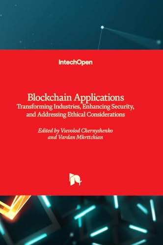 Blockchain Applications - Transforming Industries, Enhancing Security, and Addressing Ethical Considerations