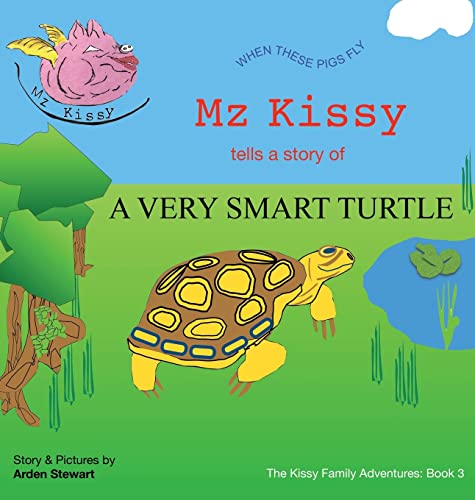 Mz Kissy Tells the Story of a Very Smart Turtle: When These Pigs Fly