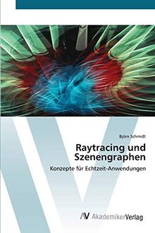 Raytracing und Szenengraphen: Konzepte für Echtzeit-Anwendungen