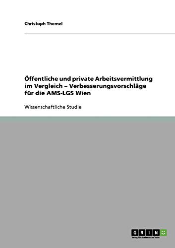 Öffentliche und private Arbeitsvermittlung im Vergleich - Verbesserungsvorschläge für die AMS-LGS Wien