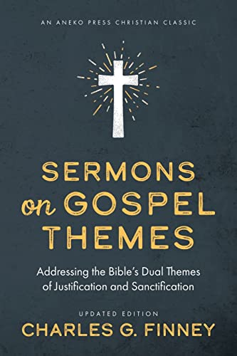 Sermons on Gospel Themes: Addressing the Bible's Dual Themes of Justification and Sanctification