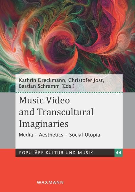 Music Video and Transcultural Imaginaries: Media – Aesthetics – Social Utopia (Populäre Kultur und Musik)