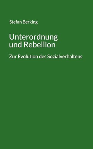 Unterordnung und Rebellion: Zur Evolution des Sozialverhaltens